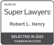Rated By | Super Lawyer | Robert L. Henry | Selected In 2023 | Thomson Reuters